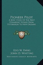 Pioneer Pilot: A Boys' Story of the First Steamboat Voyage from Pittsburgh to New Orleans
