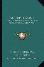 An Irish Saint: The Life Story Of Ann Preston, Known Also As Holy Ann