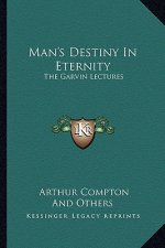 Man's Destiny in Eternity: The Garvin Lectures