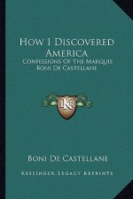 How I Discovered America: Confessions Of The Marquis Boni De Castellane