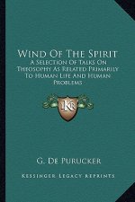 Wind of the Spirit: A Selection of Talks on Theosophy as Related Primarily to Human Life and Human Problems
