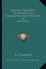Modern Thomistic Philosophy, an Explanation for Students V2: Metaphysics