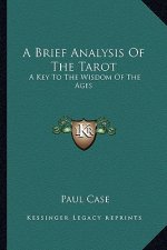 A Brief Analysis of the Tarot: A Key to the Wisdom of the Ages