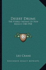 Desert Drums: The Pueblo Indians of New Mexico 1540-1928