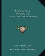 Masoneria Mexicana: A Study of Mexican Freemasonry