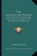 The Lincoln Battalion: The Story of the Americans Who Fought in Spain in the International Brigades