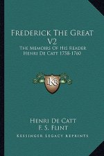 Frederick the Great V2: The Memoirs of His Reader Henri de Catt 1758-1760