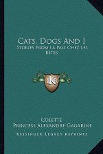 Cats, Dogs And I: Stories From La Paix Chez Les Betes