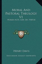 Moral and Pastoral Theology V1: Human Acts, Law, Sin, Virtue