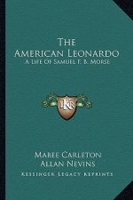 The American Leonardo: A Life of Samuel F. B. Morse