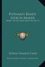 Putnam's Ready Speech-Maker: What to Say and How to Say It