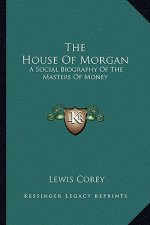 The House of Morgan: A Social Biography of the Masters of Money