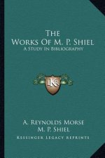 The Works of M. P. Shiel: A Study in Bibliography