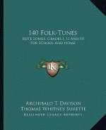 140 Folk-Tunes: Rote Songs, Grades I, II and III for School and Home