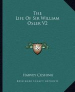 The Life of Sir William Osler V2