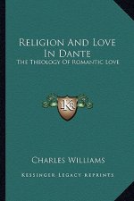 Religion and Love in Dante: The Theology of Romantic Love