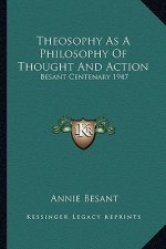 Theosophy as a Philosophy of Thought and Action: Besant Centenary 1947