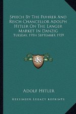 Speech by the Fuhrer and Reich Chancellor Adolph Hitler on the Langer Market in Danzig: Tuesday, 19th September 1939