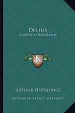 Delius: A Critical Biography