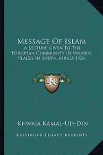 Message of Islam: A Lecture Given to the European Community in Various Places in South Africa 1926