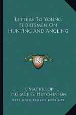 Letters to Young Sportsmen on Hunting and Angling