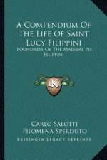 A Compendium of the Life of Saint Lucy Filippini: Foundress of the Maestre Pie Filippini