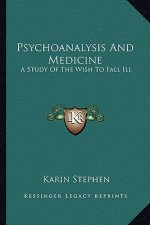 Psychoanalysis and Medicine: A Study of the Wish to Fall Ill