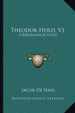 Theodor Herzl V1: A Biographical Study