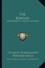 The Borgias: Alexander VI, Caesar, Lucrezia
