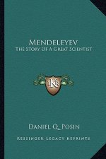 Mendeleyev: The Story Of A Great Scientist