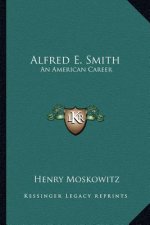 Alfred E. Smith: An American Career