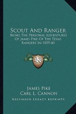 Scout and Ranger: Being the Personal Adventures of James Pike of the Texas Rangers in 1859-60