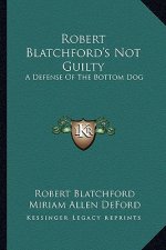 Robert Blatchford's Not Guilty: A Defense of the Bottom Dog