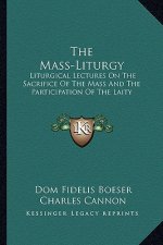 The Mass-Liturgy: Liturgical Lectures on the Sacrifice of the Mass and the Participation of the Laity