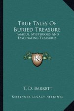 True Tales of Buried Treasure: Famous, Mysterious and Fascinating Treasures