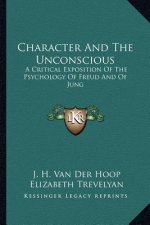 Character and the Unconscious: A Critical Exposition of the Psychology of Freud and of Jung
