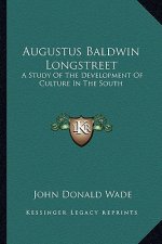 Augustus Baldwin Longstreet: A Study of the Development of Culture in the South