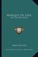 Marquis De Sade: His Life And Works