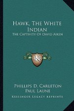Hawk, the White Indian: The Captivity of David Aiken