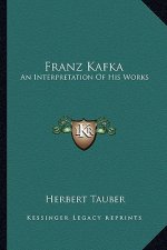 Franz Kafka: An Interpretation of His Works