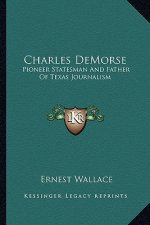Charles Demorse: Pioneer Statesman and Father of Texas Journalism