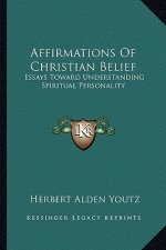 Affirmations of Christian Belief: Essays Toward Understanding Spiritual Personality