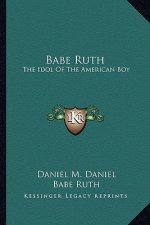 Babe Ruth: The Idol of the American Boy