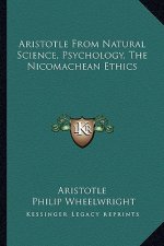 Aristotle from Natural Science, Psychology, the Nicomachean Ethics