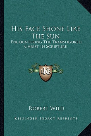 His Face Shone Like the Sun: Encountering the Transfigured Christ in Scripture