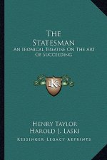 The Statesman: An Ironical Treatise on the Art of Succeeding