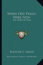When Old Trails Were New: The Story Of Taos