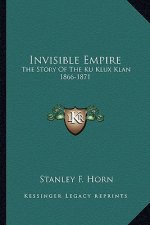 Invisible Empire: The Story Of The Ku Klux Klan 1866-1871