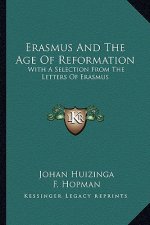Erasmus and the Age of Reformation: With a Selection from the Letters of Erasmus