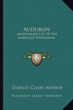 Audubon: An Intimate Life of the American Woodsman